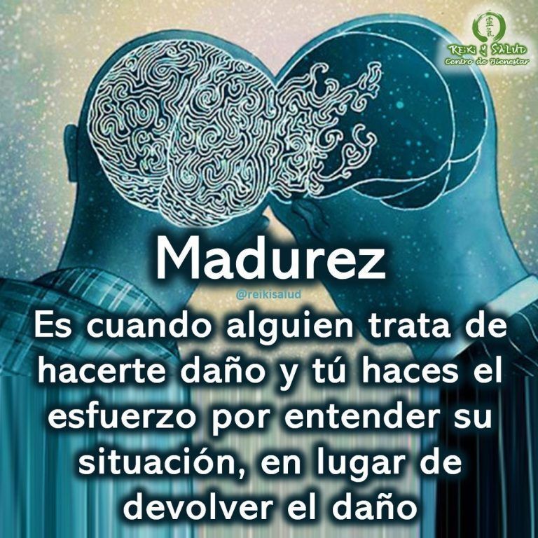 Madurez, es cuando alguien trata de hacerte daño y tú haces el esfuerzo por entender…