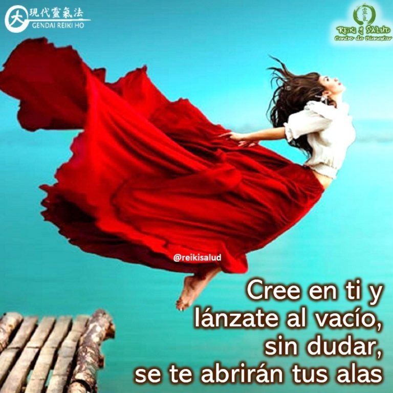 Cree en ti y lánzate al vacío, sin dudar, Se te abrirán tus alas. Conéctate…
