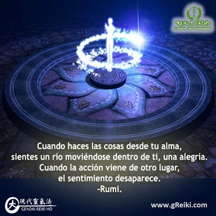 Cuando haces las cosas desde tu alma, siente un río moviéndose dentro de  ti, una alegría. Cuando la acción viene de otro lugar, el sentimiento  desaparece. Rumi️. Feliz viaje de auto descubrimiento