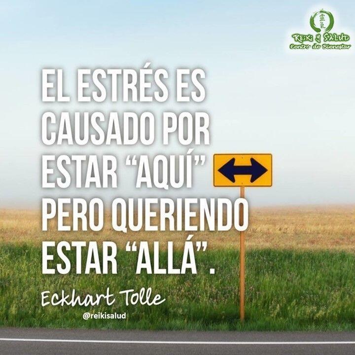 El estrés es causado por estar “AQUÍ” pero queriendo estar “ALLÁ”, Eckart Tolle.️ Feliz viaje…