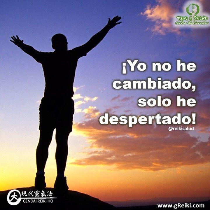 Yo no he cambiado, solo he despertado. Gracias al Universo, Dios, por permitirme ser mas…