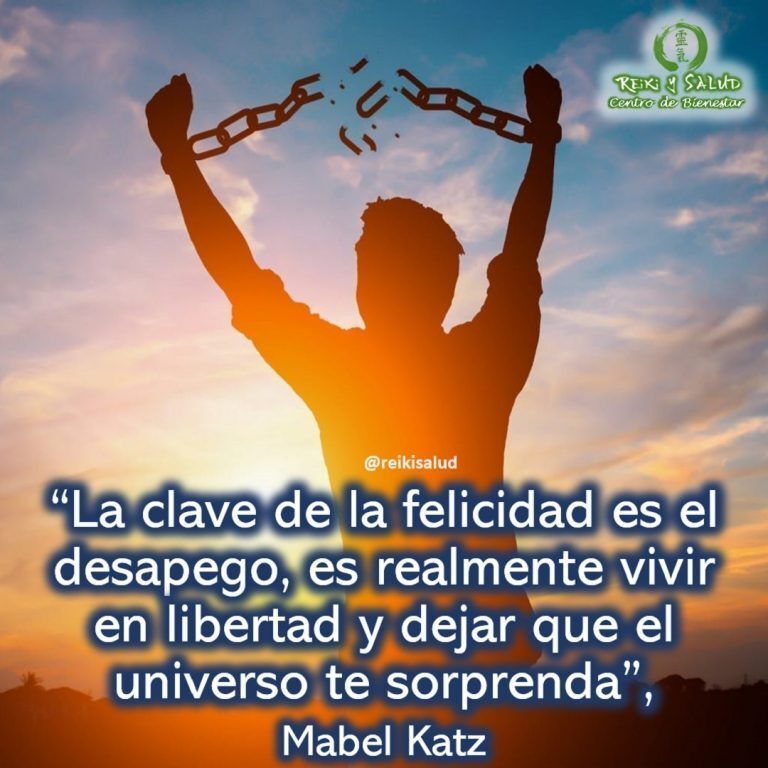 “La clave de la felicidad es el desapego, es realmente vivir en libertad y dejar…