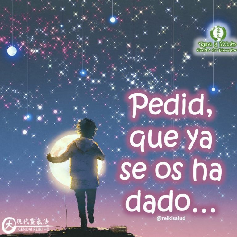 Pedid que ya se os ha dado. El gran universo, tu divinidad, conoce eso que…
