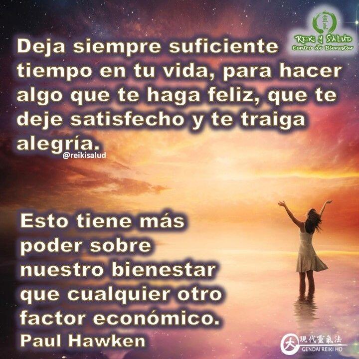 Deja siempre suficiente tiempo en tu vida, para hacer algo que te haga feliz, que…