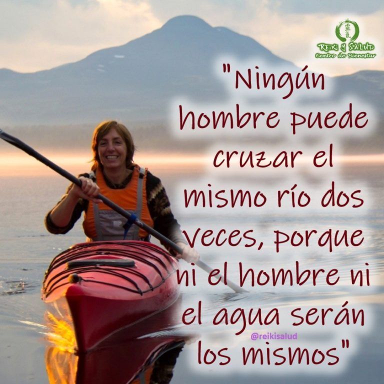 «Ningún hombre puede cruzar el mismo río dos veces, porque ni el hombre ni el…