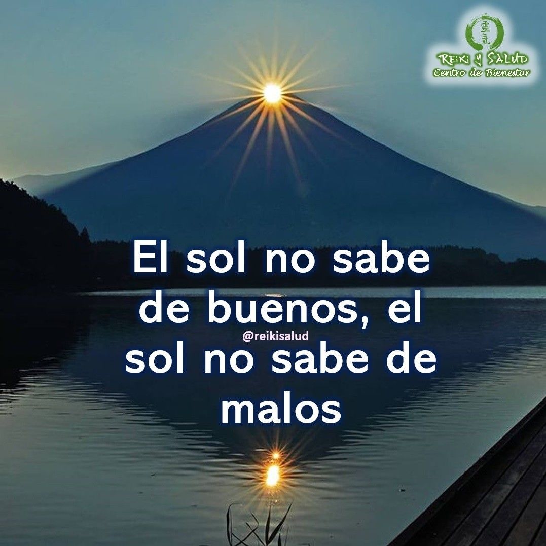 El sol no sabe de buenos, el sol no sabe de malos. El sol ilumina y
