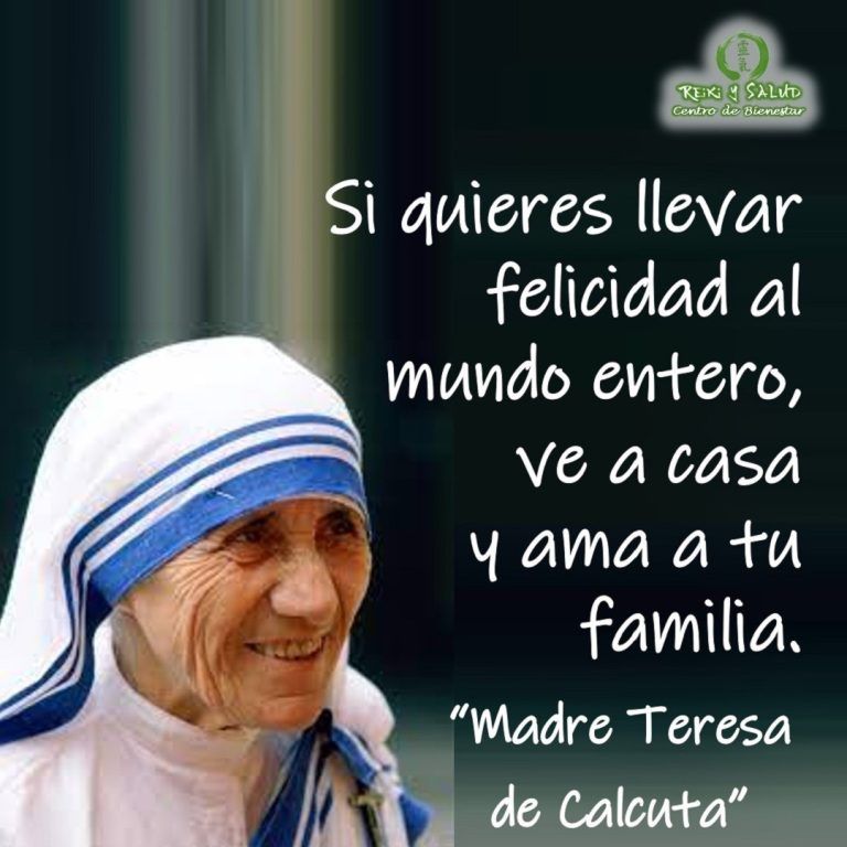 Si quieres llevar felicidad al mundo entero, ve a casa y ama a tu familia,…