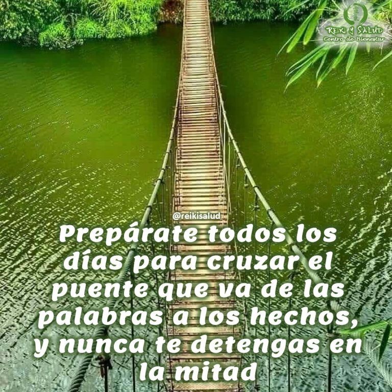 Prepárate todos los días para cruzar el puente que va de las palabras a los…