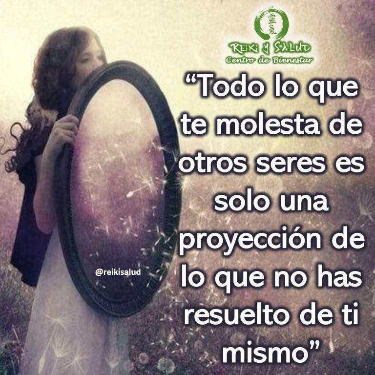 Todo lo que te molesta de otros seres es solo una proyección de lo que…