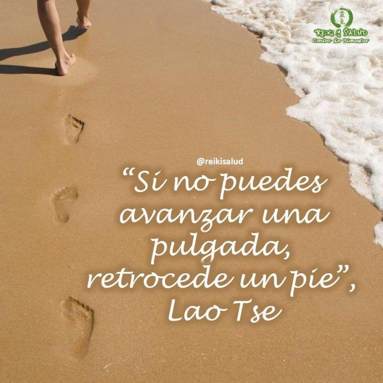 “Si no puedes avanzar una pulgada, retrocede un pie”, Lao Tse. Lao Tse, nos anima…