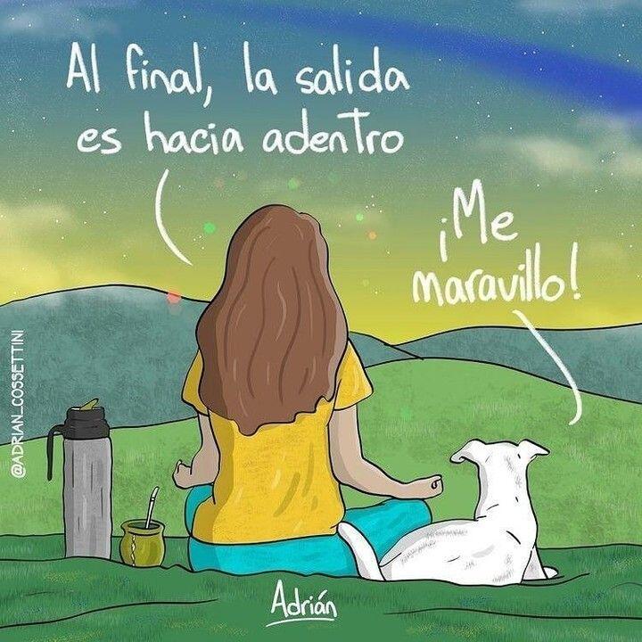 Al final, la salida es hacia dentro. Me maravillo. Gracias, Gracias, Gracias.