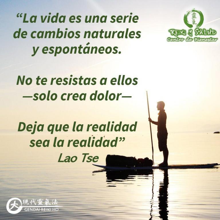 “La vida es una serie de cambios naturales y espontáneos. No te resistas a ellos,…