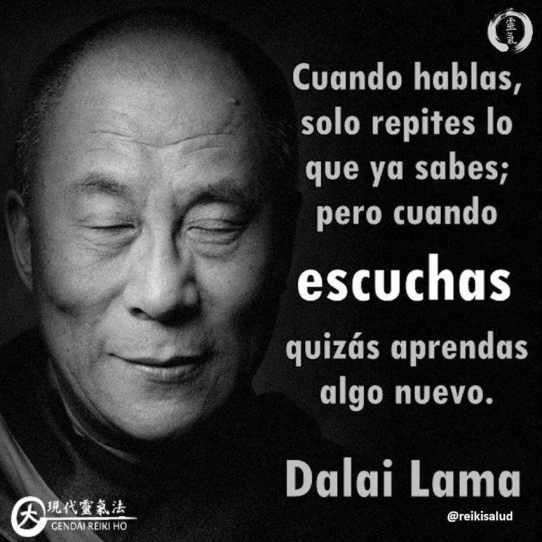 Cuando hablas, solo repites lo que ya sabes; pero cuando escuchas, quizás aprendas algo nuevo,…