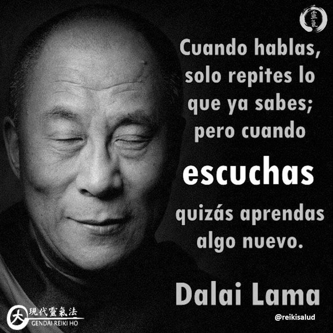 Cuando hablas, solo repites lo que ya sabes; pero cuando escuchas, quizás aprendas algo nuevo, Dalai Lama.️Saber escuchar de verdad no es tener la capacidad innata de oír lo que dicen los demás, sino que es más bien dejar de oír nuestras propias palabras, para escuchar con atención plena.Las personas que viven en un proceso constante de desarrollo personal son personas que escuchan más que hablan. El problema es que en ocasiones no escuchamos para entender, sino que escuchamos para contestar.Cuando tenemos una comunicación de verdad con procesos de escucha activa es cuando realmente escuchamos lo que no se dice con palabras. Las personas que hablan mucho siembran, pero las personas que principalmente escuchan, cosechan.Severo Catalina y del Amo, político y escritor español, decía: "La curiosidad que pregunta, oye lo que se propone saber. La curiosidad que escucha, llega a saber muchas más veces más de lo que se propuso oír". Cuando estas abierto a la escucha te nutres de conocimiento que no esperabas recibir. La escucha activa te regala sabiduría.Con la escucha activa mejora nuestra concentración ya que ponemos todo nuestro foco en entender y comprender las palabras y los sentimientos del que nos habla. De esta manera regalas algo de ti, que quien te habla será capaz de percibir y agradecer.Te invitamos a reflexionar sobre tu escucha haciéndote la siguiente pregunta: ¿cómo consideras que es tu escucha en estos días?.Con toda la certeza que, si lo CREES, lo CREAS, compartimos desde Casa Reiki y Salud, un abrazo de luz, con la confianza de que Dios está con nosotros y somos uno con la conciencia universal, y recuerda: ¡a sonreír, agradecer y abrazar tu vida!Gracias, gracias, gracias, que la luz de Reiki, nos acompañe siempre, Namaste, @DinoPieriniSi te gusta la publicación Compártela, Comenta, Gracias, gracias gracias🌍Página WEB: www.gReiki.com#amor #felicidad #abundancia #meditacion #gratitud #bienestar #inspiracion #reiki #reikiusui #gendaireiki #DeepakChopra #reikivenezuela #reikizulia #reikimaracaibo #totalcoherencia #coherencia #saludybienestar #cursosmaracaibo #salud