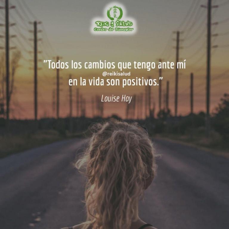 Todos los cambios que tengo ante mí en la vida son positivos, Louise Hay.