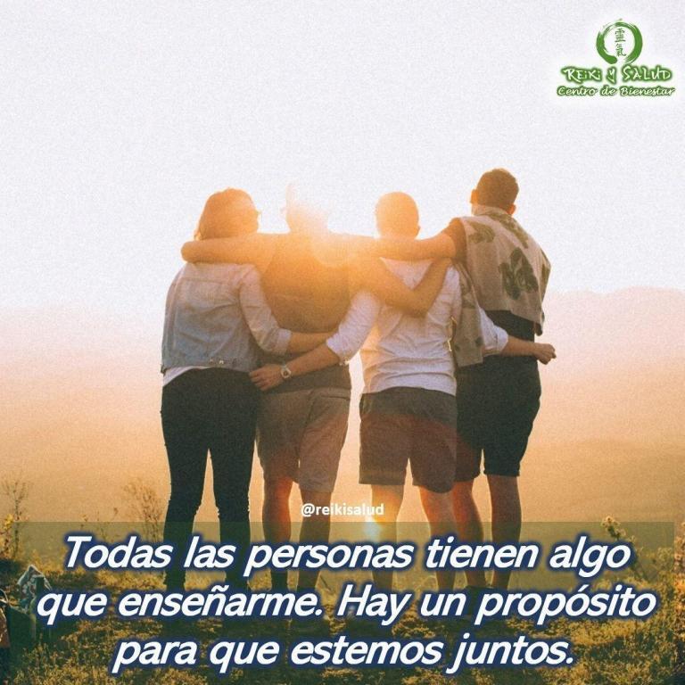 Todas las personas tienen algo que enseñarme. Hay un propósito para que estemos juntos. Recuerda…