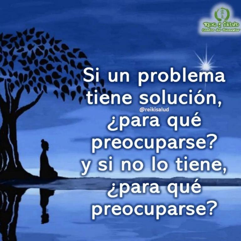 Si un problema tiene solución, ¿para qué preocuparse? y si no lo tiene, ¿para qué…