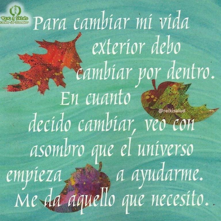 Para cambiar mi vida exterior debo cambiar por dentro. En cuanto decido cambiar, veo con…