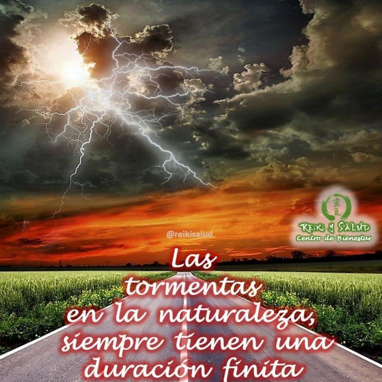 Las tormentas en la naturaleza, siempre tienen una duración finita. Sé que los seres humanos…