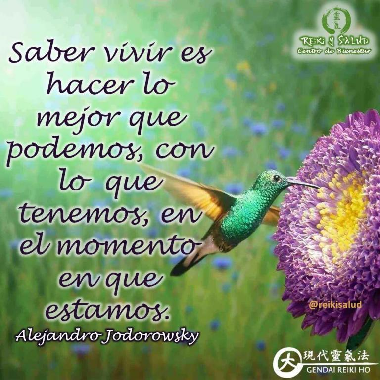 Saber vivir es hacer lo mejor que podemos, con lo que tenemos, en el momento…