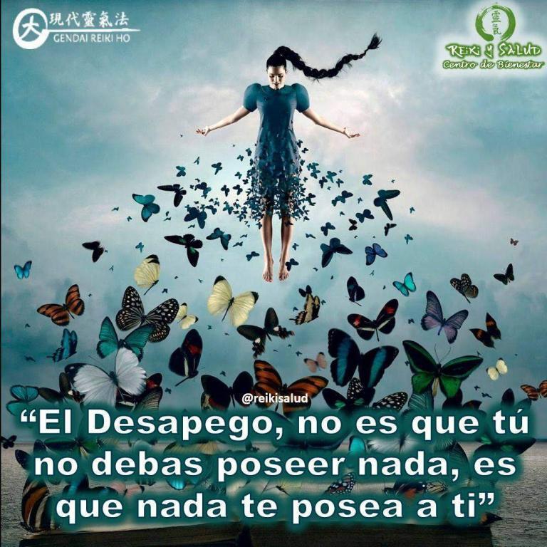 “El Desapego, no es que tú no debas poseer nada, es que nada te posea…