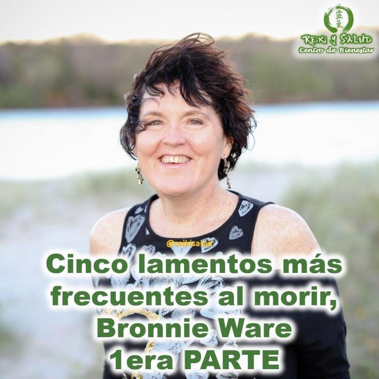 Bronnie Ware: VIVE SIN ARREPENTIMIENTOS, 5 lamentos más frecuentes al morir. (1era Parte).
