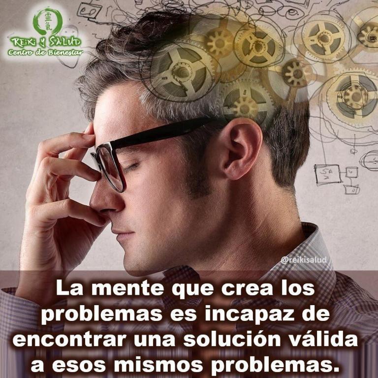 La mente que crea los problemas es incapaz de encontrar una solución válida a esos…