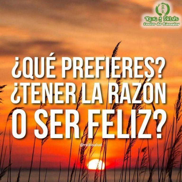 ¿Qué Prefieres? ¿Tener la razón o ser Feliz? Es más sabio ser FELIZ, que tener…