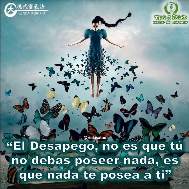 “El Desapego, no es que tú no debas poseer nada, es que nada te posea…