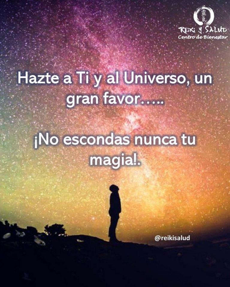 Hazte a Ti y al Universo, un gran favor….. ¡No escondas nunca tu magia!.