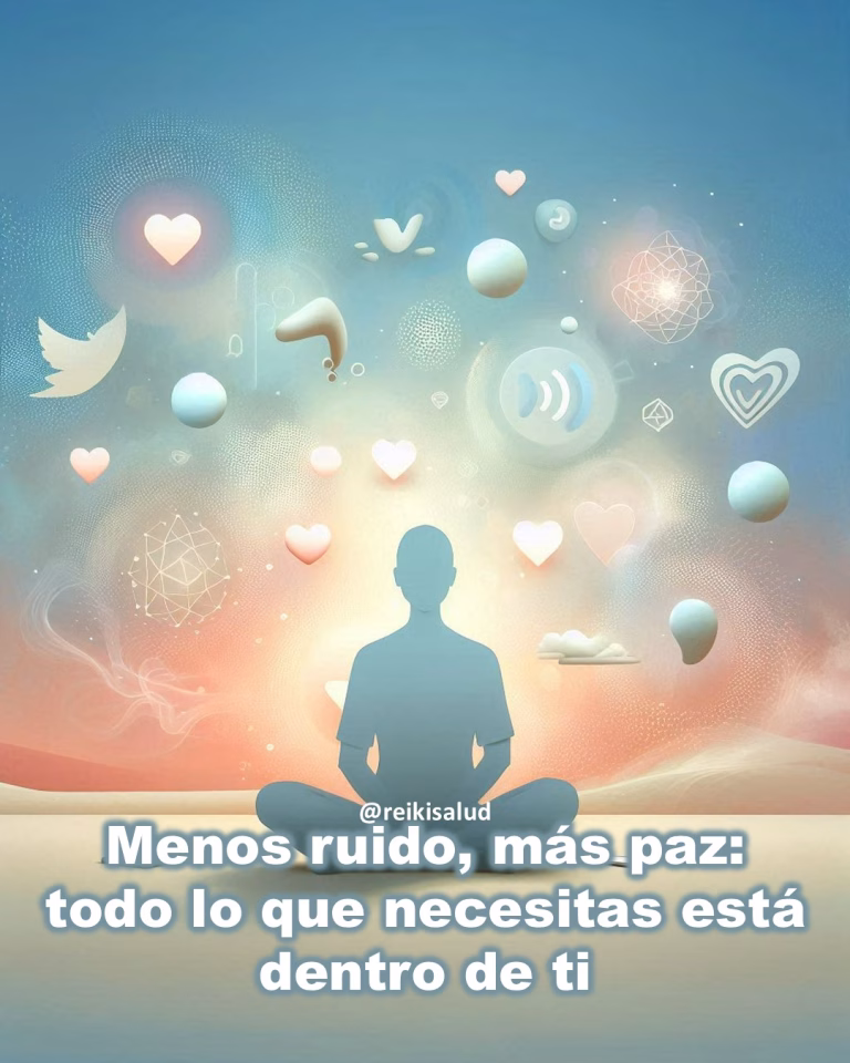Menos ruido, más paz: todo lo que necesitas está dentro de ti.