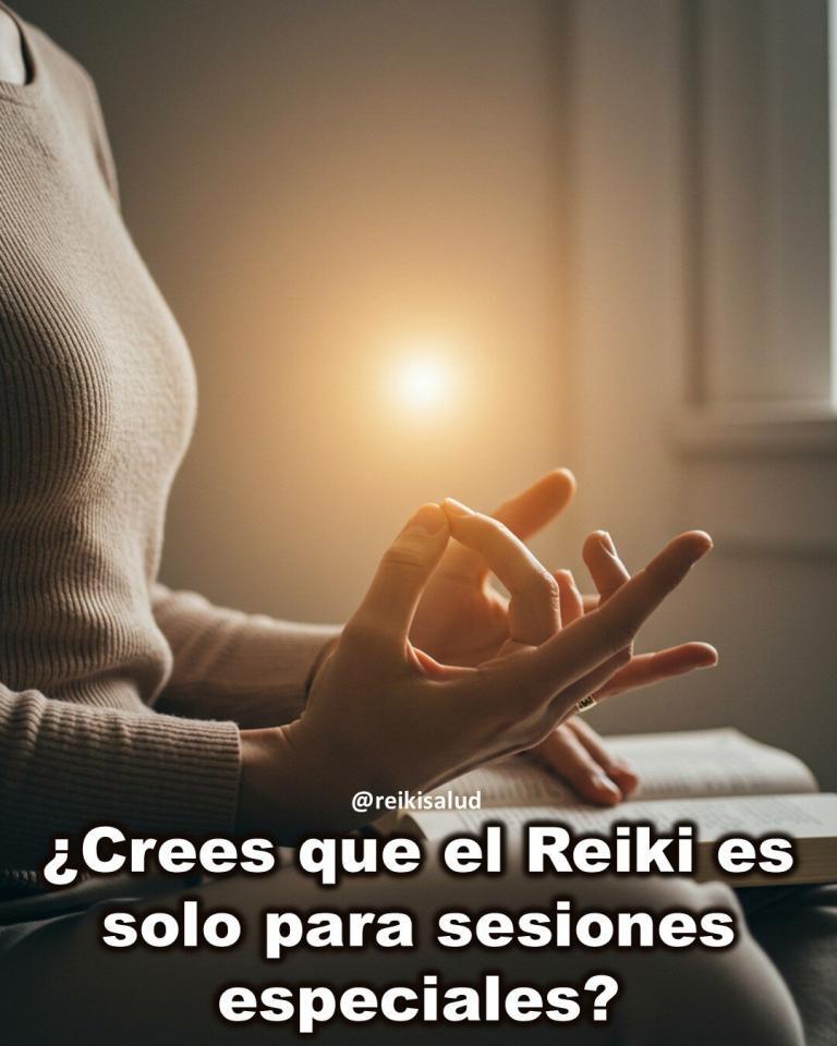 ¿Crees que el Reiki es solo para sesiones especiales?